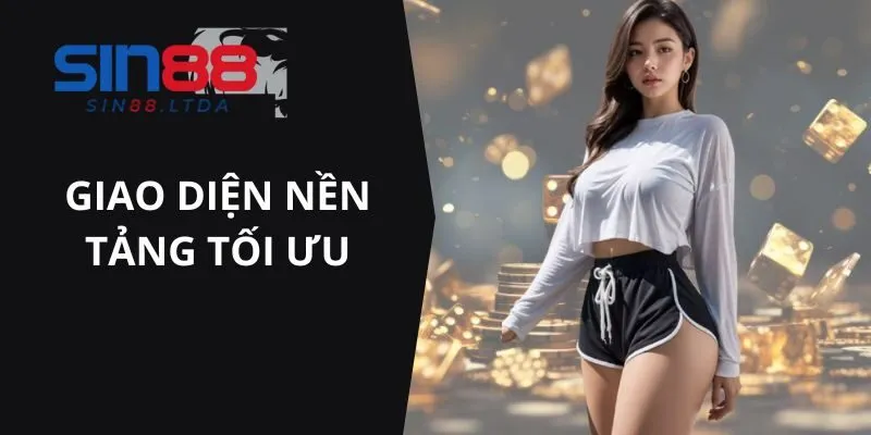 Giao diện tại nền tảng tối ưu dễ thao tác